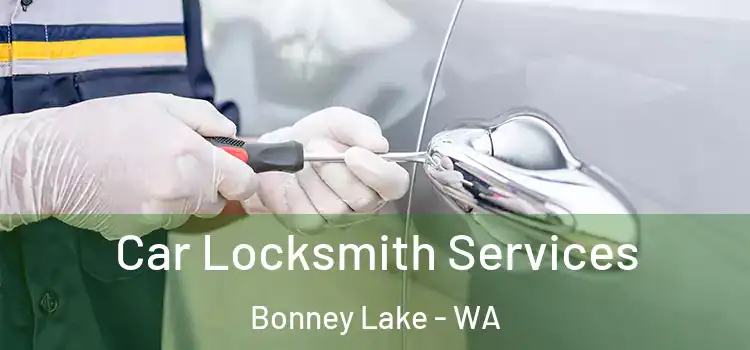 Car Locksmith Services Bonney Lake - WA