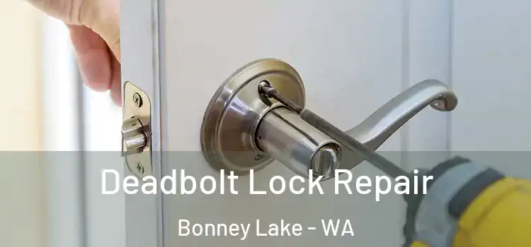  Deadbolt Lock Repair Bonney Lake - WA