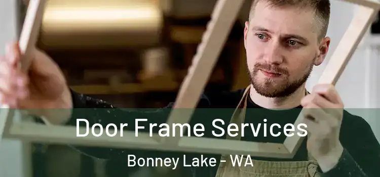 Door Frame Services Bonney Lake - WA