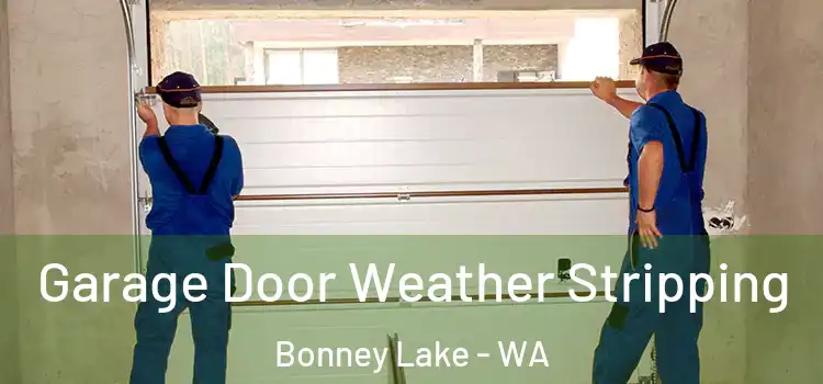  Garage Door Weather Stripping Bonney Lake - WA
