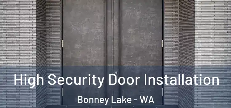 High Security Door Installation Bonney Lake - WA