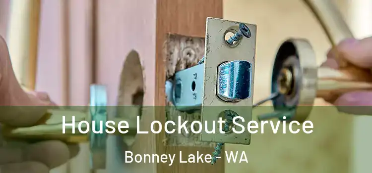  House Lockout Service Bonney Lake - WA
