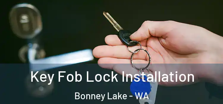 Key Fob Lock Installation Bonney Lake - WA