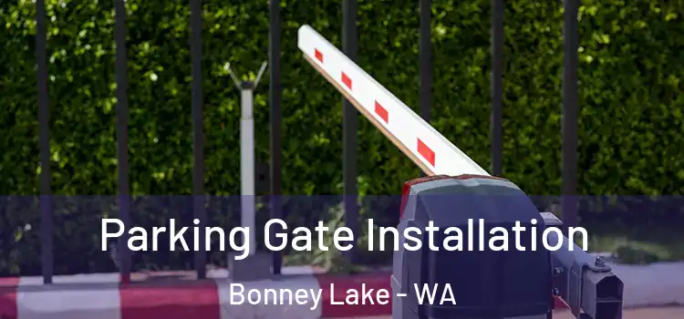 Parking Gate Installation Bonney Lake - WA